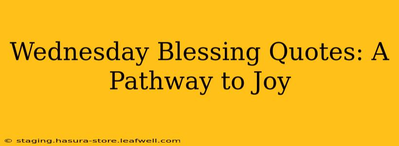 Wednesday Blessing Quotes: A Pathway to Joy