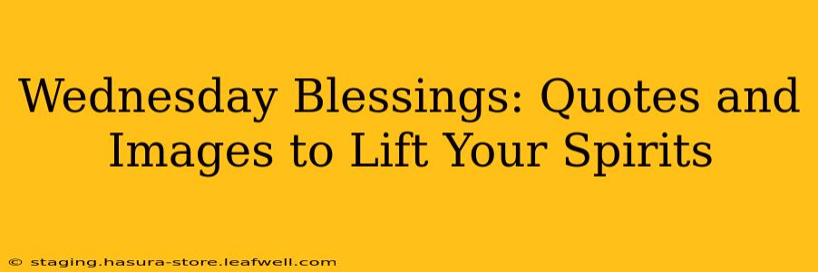 Wednesday Blessings: Quotes and Images to Lift Your Spirits
