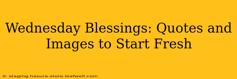 Wednesday Blessings: Quotes and Images to Start Fresh