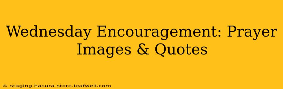 Wednesday Encouragement: Prayer Images & Quotes