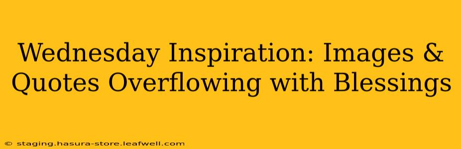 Wednesday Inspiration: Images & Quotes Overflowing with Blessings