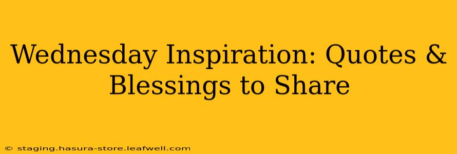 Wednesday Inspiration: Quotes & Blessings to Share