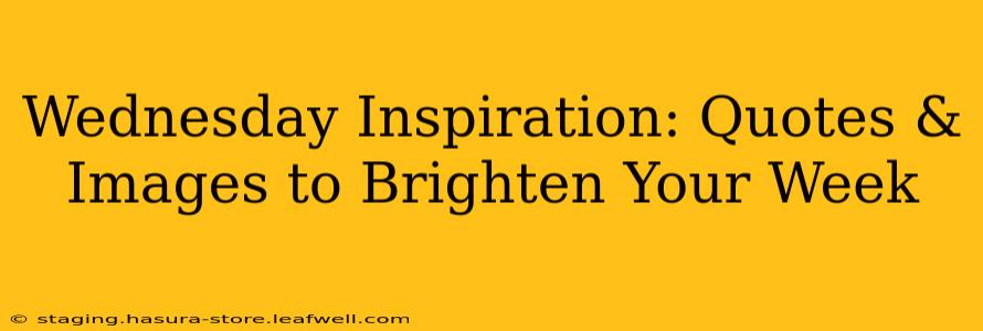 Wednesday Inspiration: Quotes & Images to Brighten Your Week