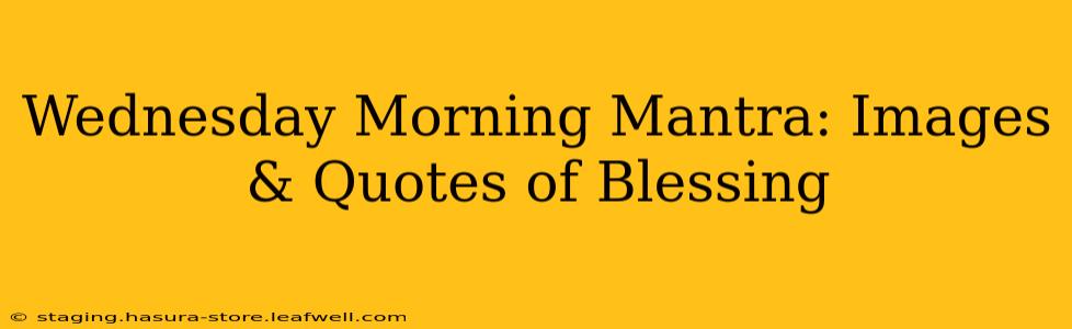 Wednesday Morning Mantra: Images & Quotes of Blessing