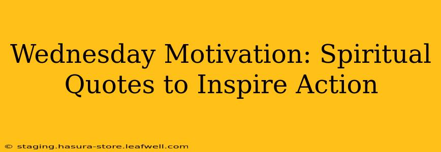 Wednesday Motivation: Spiritual Quotes to Inspire Action