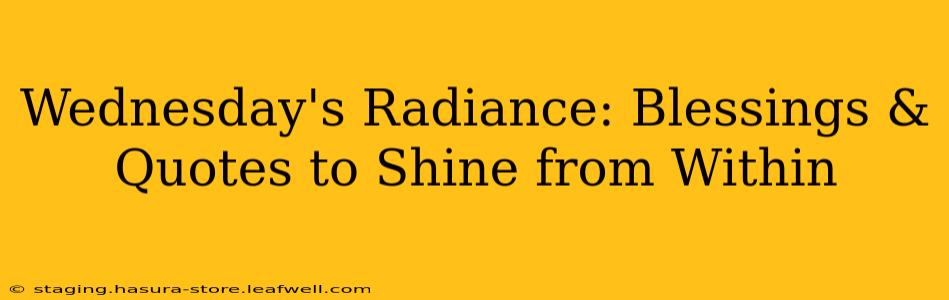 Wednesday's Radiance: Blessings & Quotes to Shine from Within