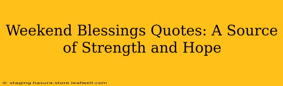 Weekend Blessings Quotes: A Source of Strength and Hope