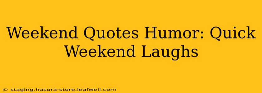 Weekend Quotes Humor: Quick Weekend Laughs