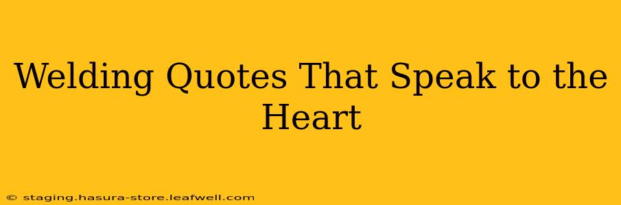 Welding Quotes That Speak to the Heart