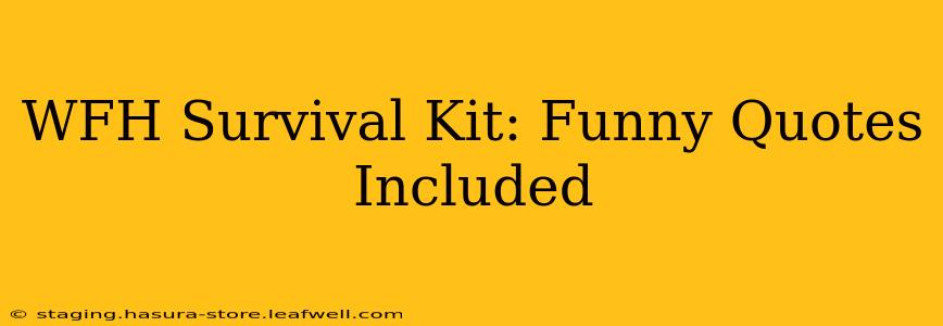 WFH Survival Kit: Funny Quotes Included