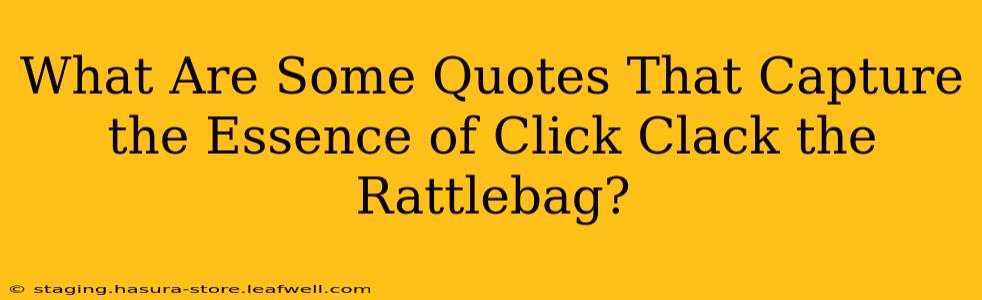 What Are Some Quotes That Capture the Essence of Click Clack the Rattlebag?
