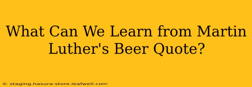 What Can We Learn from Martin Luther's Beer Quote?