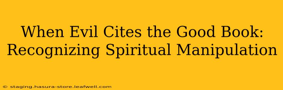 When Evil Cites the Good Book: Recognizing Spiritual Manipulation