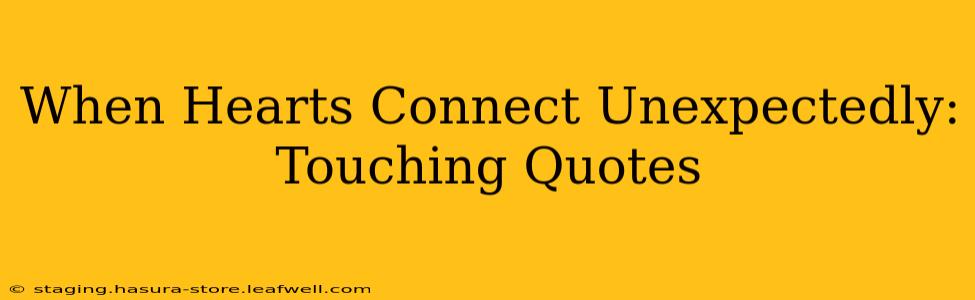 When Hearts Connect Unexpectedly: Touching Quotes
