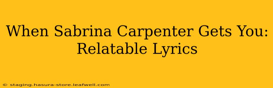 When Sabrina Carpenter Gets You: Relatable Lyrics