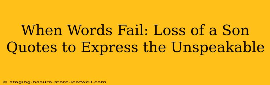 When Words Fail: Loss of a Son Quotes to Express the Unspeakable