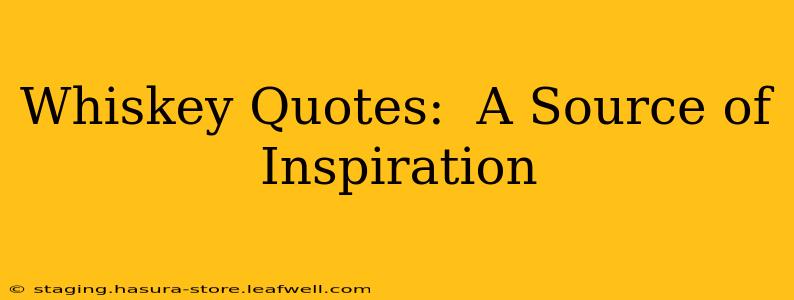 Whiskey Quotes:  A Source of Inspiration
