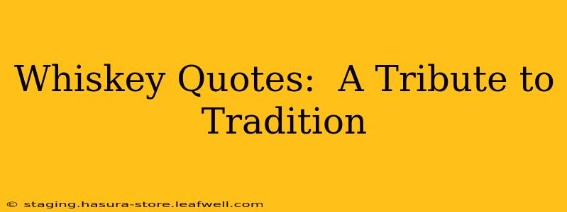Whiskey Quotes:  A Tribute to Tradition