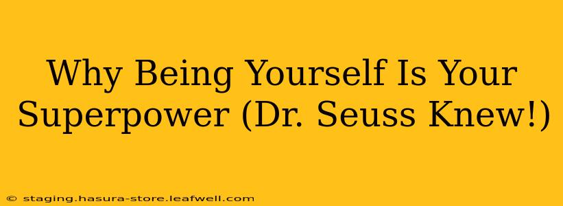 Why Being Yourself Is Your Superpower (Dr. Seuss Knew!)