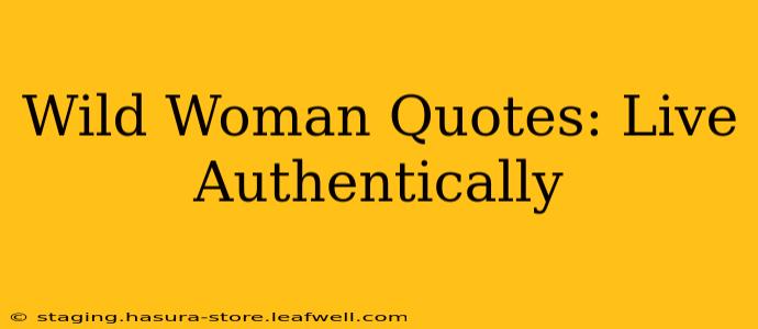 Wild Woman Quotes: Live Authentically