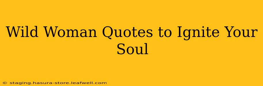 Wild Woman Quotes to Ignite Your Soul