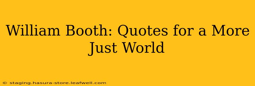 William Booth: Quotes for a More Just World