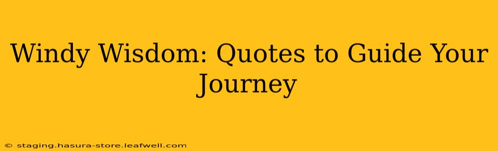 Windy Wisdom: Quotes to Guide Your Journey