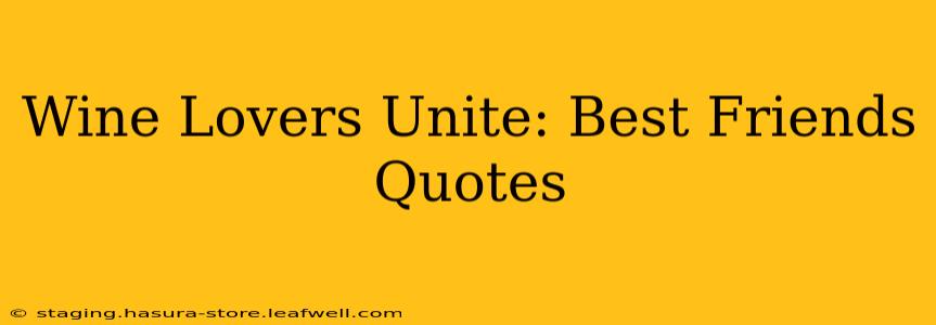 Wine Lovers Unite: Best Friends Quotes