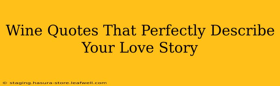 Wine Quotes That Perfectly Describe Your Love Story