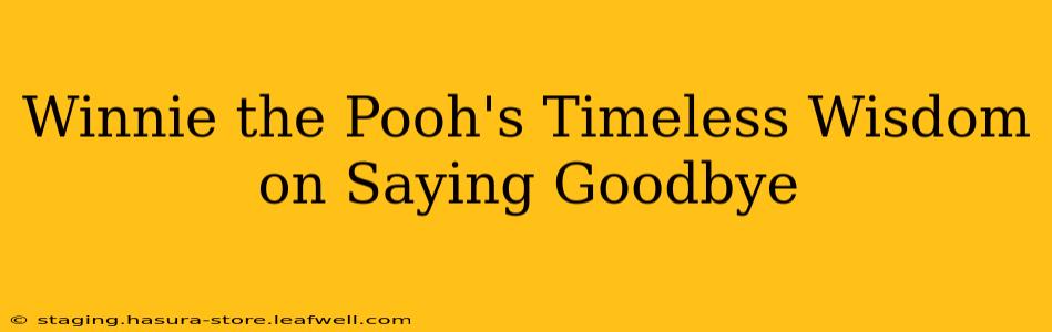 Winnie the Pooh's Timeless Wisdom on Saying Goodbye