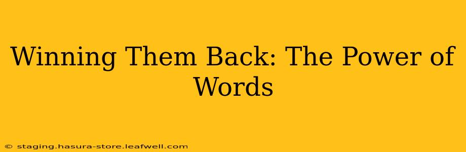 Winning Them Back: The Power of Words