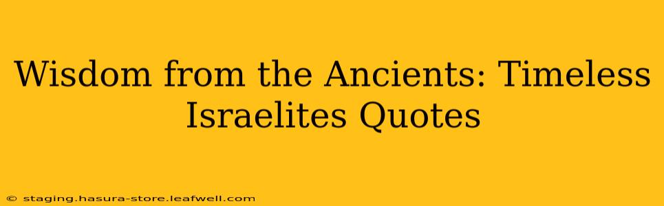 Wisdom from the Ancients: Timeless Israelites Quotes