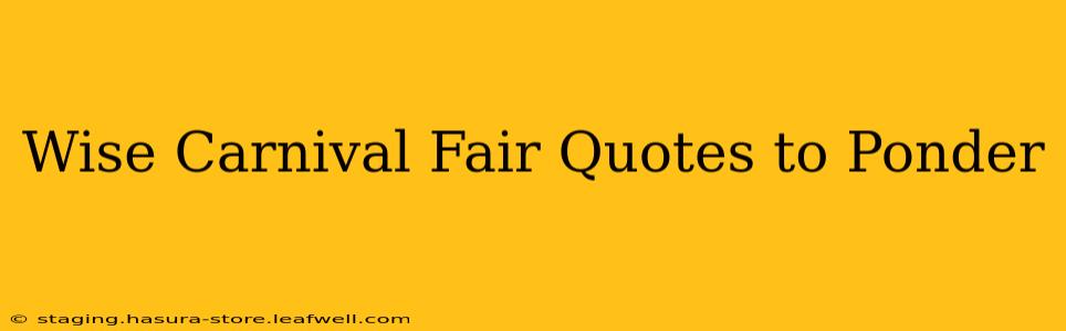 Wise Carnival Fair Quotes to Ponder