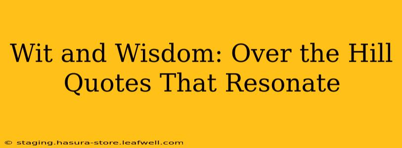 Wit and Wisdom: Over the Hill Quotes That Resonate