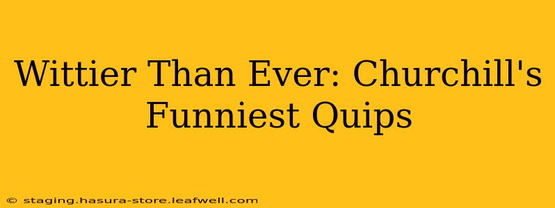 Wittier Than Ever: Churchill's Funniest Quips