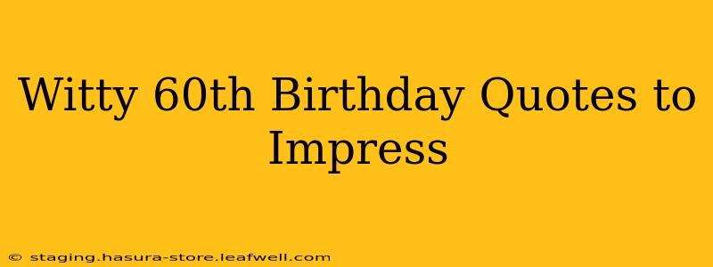 Witty 60th Birthday Quotes to Impress