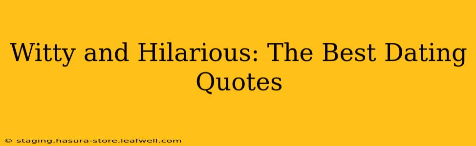 Witty and Hilarious: The Best Dating Quotes