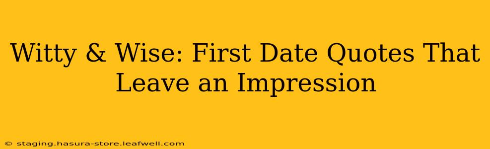 Witty & Wise: First Date Quotes That Leave an Impression