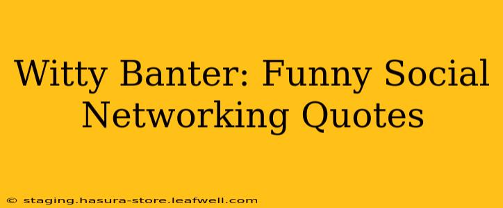 Witty Banter: Funny Social Networking Quotes