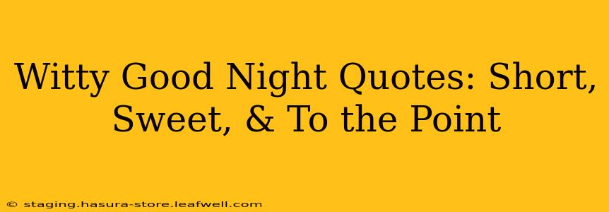 Witty Good Night Quotes: Short, Sweet, & To the Point