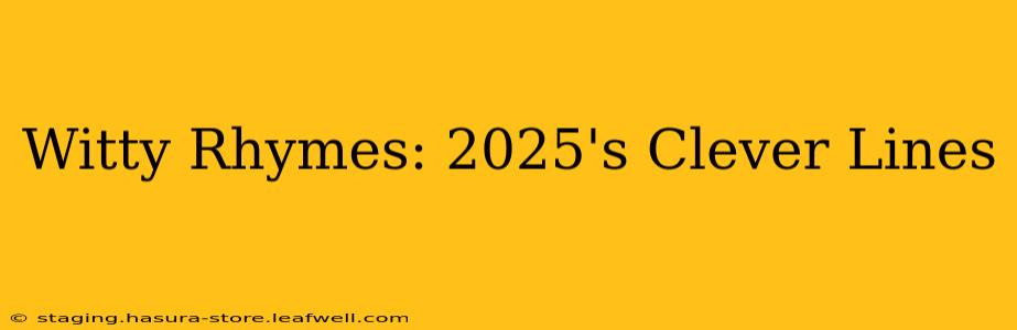 Witty Rhymes: 2025's Clever Lines