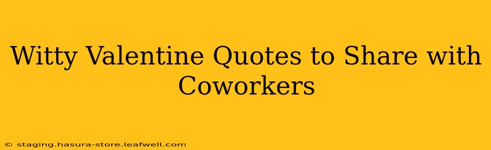 Witty Valentine Quotes to Share with Coworkers