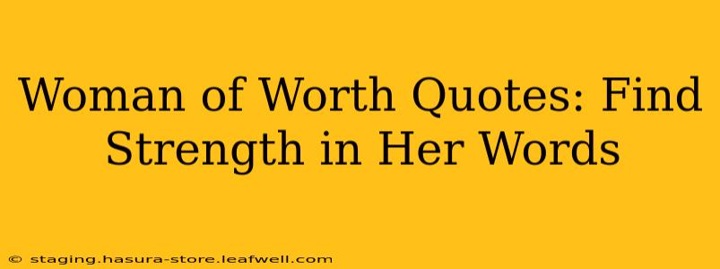 Woman of Worth Quotes: Find Strength in Her Words