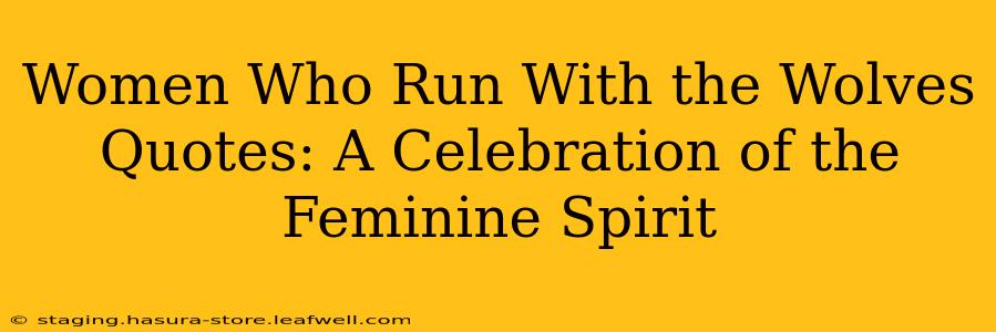 Women Who Run With the Wolves Quotes: A Celebration of the Feminine Spirit