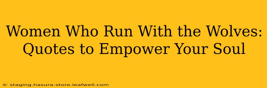 Women Who Run With the Wolves: Quotes to Empower Your Soul