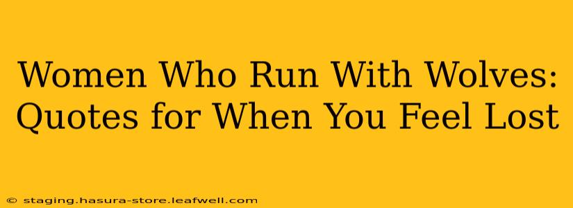 Women Who Run With Wolves: Quotes for When You Feel Lost