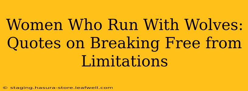 Women Who Run With Wolves: Quotes on Breaking Free from Limitations