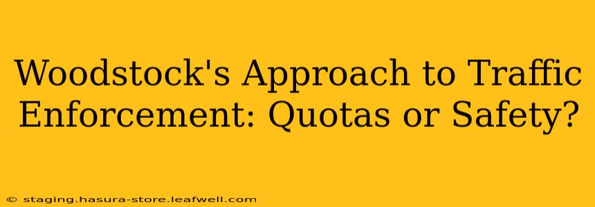 Woodstock's Approach to Traffic Enforcement: Quotas or Safety?