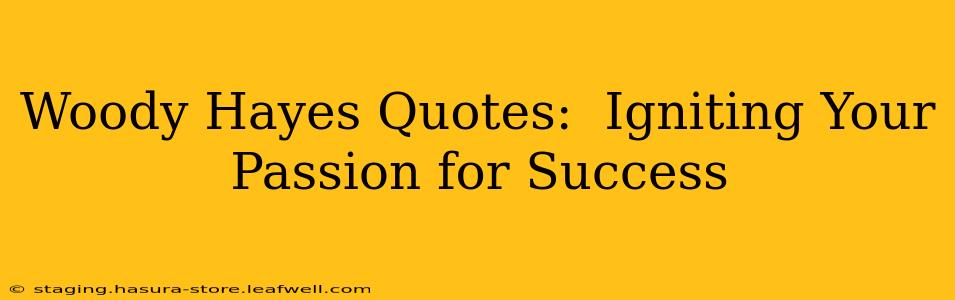 Woody Hayes Quotes:  Igniting Your Passion for Success