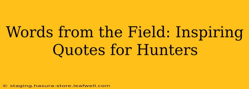 Words from the Field: Inspiring Quotes for Hunters
